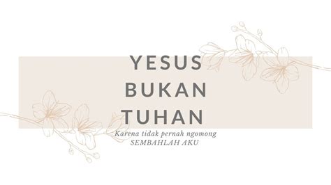 Yesus Bukan Tuhan Karena Tidak Pernah Ngomong Sembahlah Aku Youtube