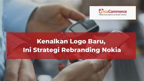 Kenalkan Logo Baru Ini Strategi Rebranding Nokia