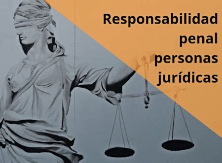 Descubre La Responsabilidad Penal De Las Personas Jur Dicas Qu