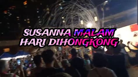 Susanna Malam Hari Hari Dihongkong Saat Ini Martini Channel Youtube