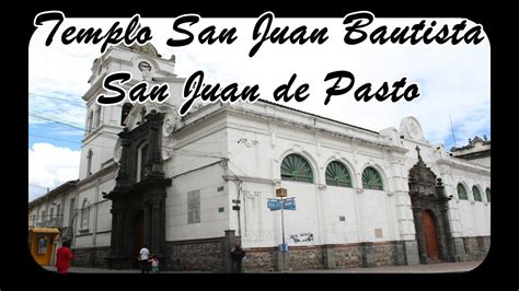 Templo San Juan Bautista San Juan De Pasto Youtube