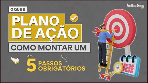 PLANO DE AÇÃO O QUE É E COMO MONTAR UM Em 05 Passos Obrigatórios