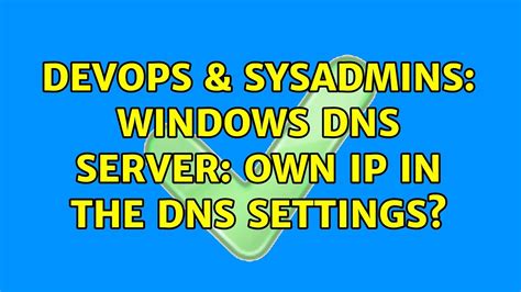 DevOps SysAdmins Windows DNS Server Own IP In The DNS Settings