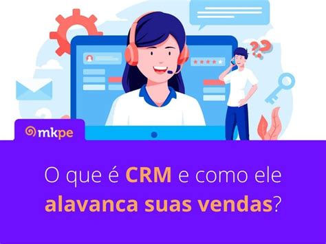 O Que é Crm E Como Ele Alavanca Suas Vendas