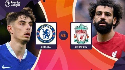 Jelang Chelsea Vs Liverpool Pertemuan Dua Raksasa Yang Sedang Terpuruk