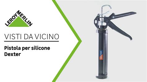 Visti Da Vicino Pistola Per Silicone DEXTER Leroy Merlin YouTube