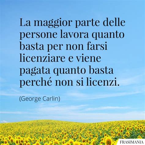 La Maggior Parte Delle Persone Lavora Quanto Basta Per Non Farsi