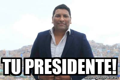 Meme Personalizado Tu Presidente 32216283