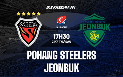 Nhận định bóng đá Pohang Steelers vs Jeonbuk VĐQG Hàn Quốc