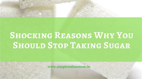 Shocking Reasons Why You Should Stop Taking Sugar Simple Indian Mom