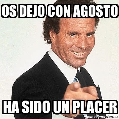 Meme Julio Iglesias Os Dejo Con Agosto Ha Sido Un Placer 30755072