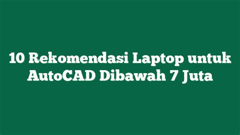 Rekomendasi Laptop Untuk Autocad Dibawah Juta