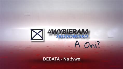 WYBIERAMSRODOWISKO Debata Przedwyborcza YouTube