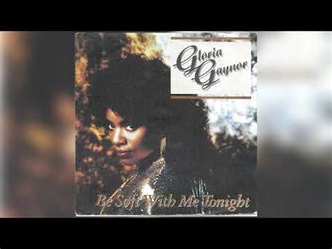 Gloria Gaynor Be Soft With Me Tonight Youtube