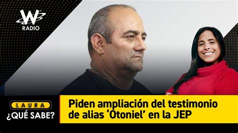 Piden Ampliación Del Testimonio De Alias ‘otoniel En La Jep Youtube