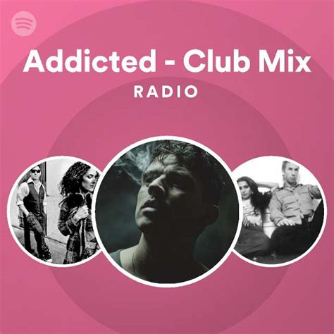 Addicted Club Mix Radio Playlist By Spotify Spotify