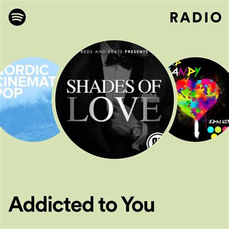 Addicted To You Radio Playlist By Spotify Spotify