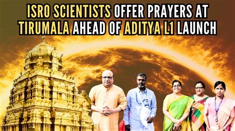 Ahead Of Aditya L Launch Scientists Offer Prayers At Tirumala