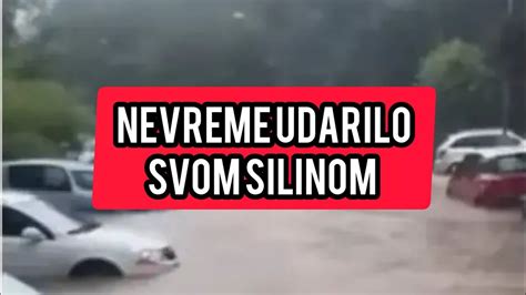 Nevreme UDARILO SVOM SILINOM Srbiju Automobil Pod Vodom Jezive Scene