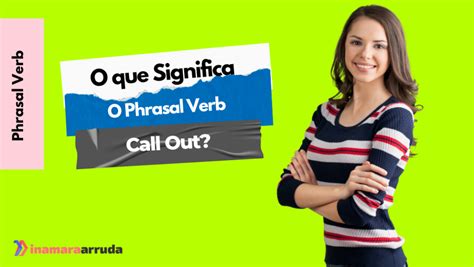 O Que Significa O Phrasal Verb Call Out Em Inglês Inamara Arruda