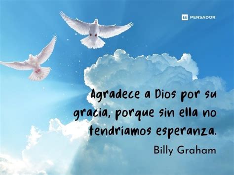 Gracias Dios Por Tus Bendiciones Frases De Gratitud Y Amor Pensador