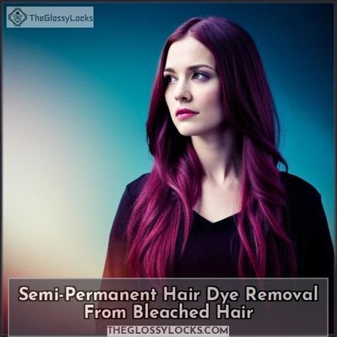 Remove Semi Permanent Hair Dye From Bleached Hair Effective Methods