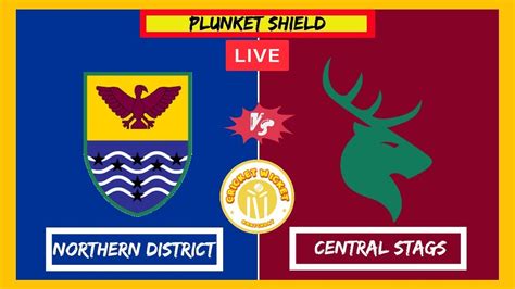 LIVE NORTHERN DISTRICTS VS CENTRAL STAGS TEST DAY 1 PLUNKET