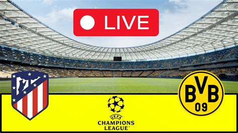 LIVE Atletico Madrid Vs Borussia Dortmund 2024 Champions League