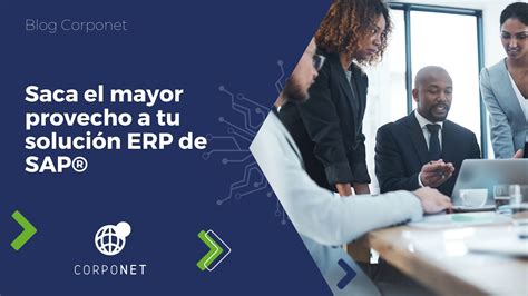 Saca el mayor provecho a tu solución ERP de SAP