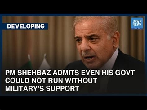 PM Shehbaz Sharif Admits Even His Govt Could Not Run Without Military S