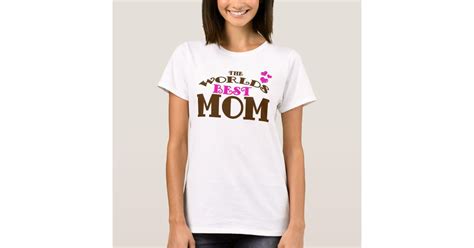 The Worlds Best Mom T Shirt Zazzle