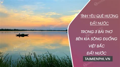 Tình Yêu Quê Hương đất Nước Trong 3 Bài Thơ Bên Kia Sông Đuống Việt