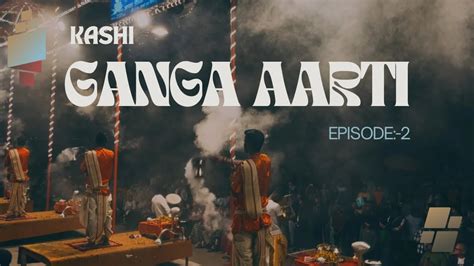 S Ep Ganga Aarti Varanasi Varanasi Tourist Place Kashi Vlog