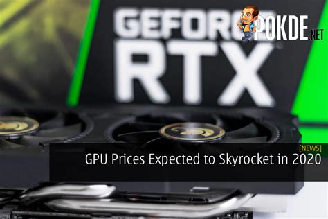 GPU Prices Expected To Skyrocket In 2020 Time For An Upgrade Pokde Net