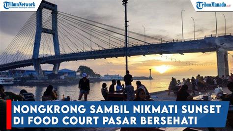 Nongkrong Sambil Nikmati Sunset Di Food Court Pasar Bersehati Youtube