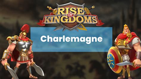 Rise Of Kingdoms Charlemagne Commander Guide Theria Games