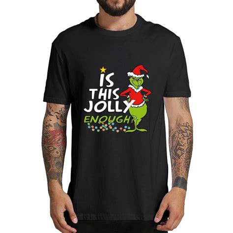 Grinch Is This Jolly Enough Merry Christmas T Shirt Funny Graphics Funny Holiday Shirts Shirts