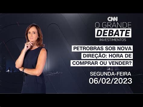 O Grande Debate Veja Se Hora De Comprar Ou Vender A Es Da Petrobras