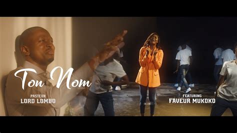 Lord Lombo Feat Faveur Mukoko Ton Nom Clip Officiel Youtube