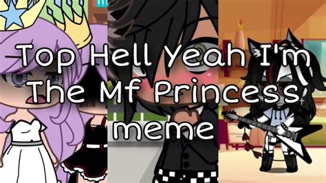 Hell Yeah Im The Mf Princess Meme New Top Compilation Gacha Meme