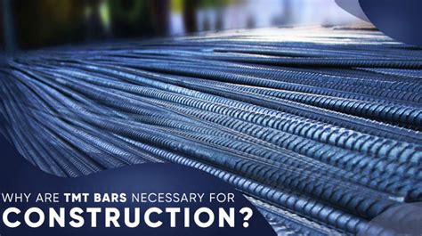 Why Are TMT Bars Necessary For Construction Vinayak Steels Limited