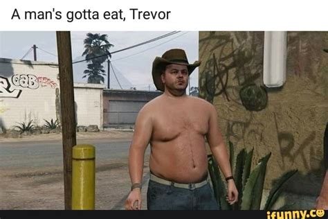 A man's gotta eat, Trevor – popular memes on the site iFunny.co #gta # ...