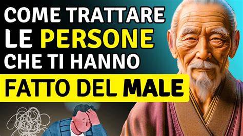 Come TRATTARE Una Persona Che Ti Ha Fatto Del MALE Storia Zen Di