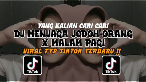 Dj Menjaga Jodoh Orang X Malam Pagi Viral Tik Tok Terbaru Youtube