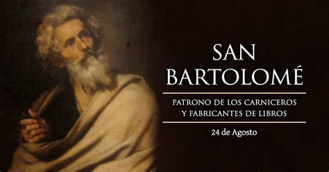 Hoy De Agosto Es La Fiesta De San Bartolome Apostol De Cristo