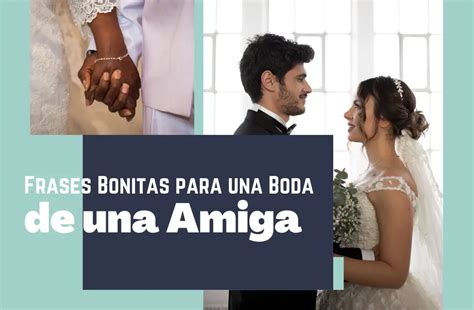 Frases Bonitas Para Una Boda De Una Amiga Las Mejores