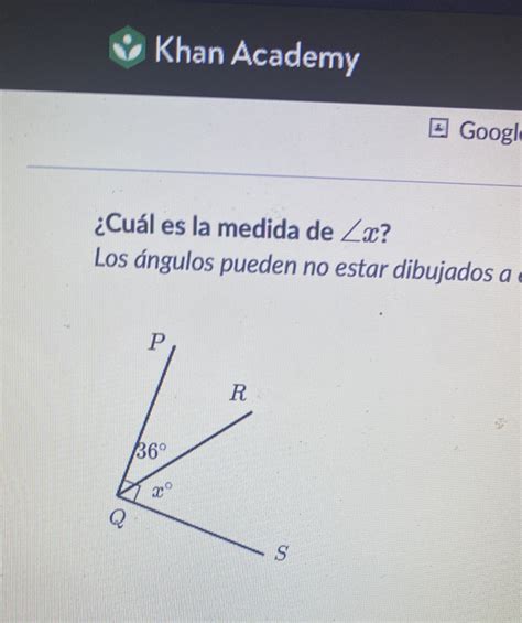 Khan Academy Googl Cuál es la medida de x Los ángulos pueden no