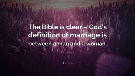 Billy Graham Quote “the Bible Is Clear God’s Definition Of Marriage Is Between A Man And A