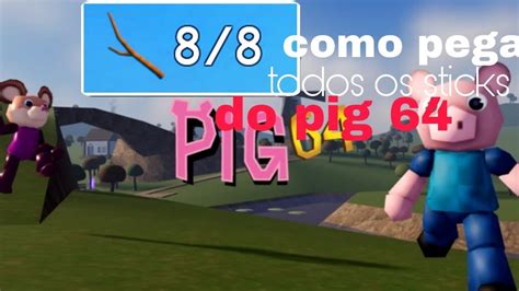 Como Pegar Todos Os Sticks Primeira Badge Do Pig 64 Choo Choo