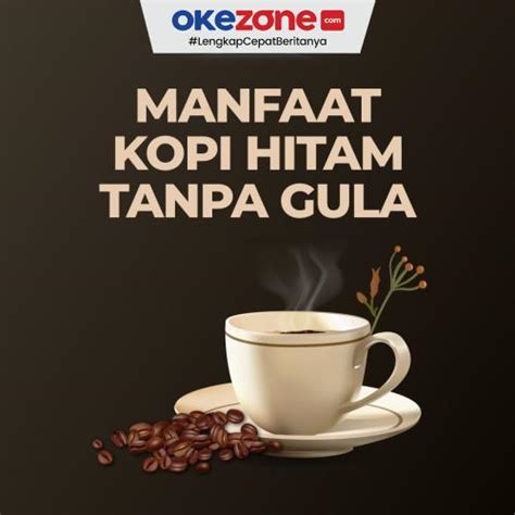 Mengenal Manfaat Kopi Hitam Tanpa Gula Foto Okezone Infografis